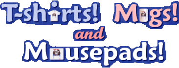 T-shirts, Mugs, and Mousepads!