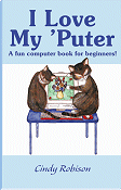 I Love My 'Puter - A fun computer book for beginners!